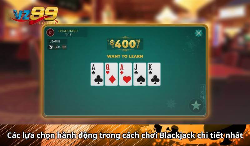 Các lựa chọn hành động trong cách chơi Blackjack chi tiết nhất