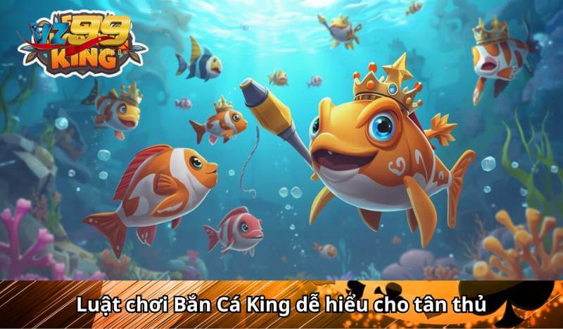 Luật chơi Bắn Cá King dễ hiểu cho tân thủ